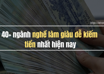 40 Ngành Nghề Làm Giàu Dễ Kiếm Tiền Nhất Hiện Nay 2020 2