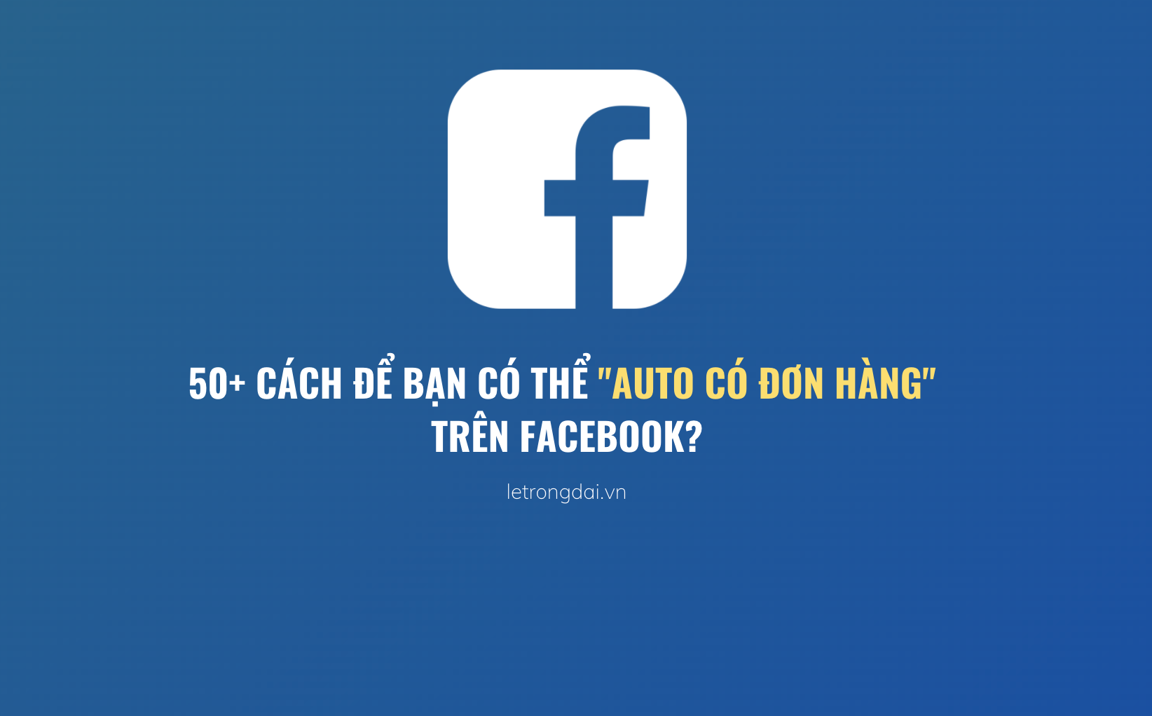 50 Cách để Bạn Có Thể 22auto Có Đơn Hàng22 Trên Facebook 1