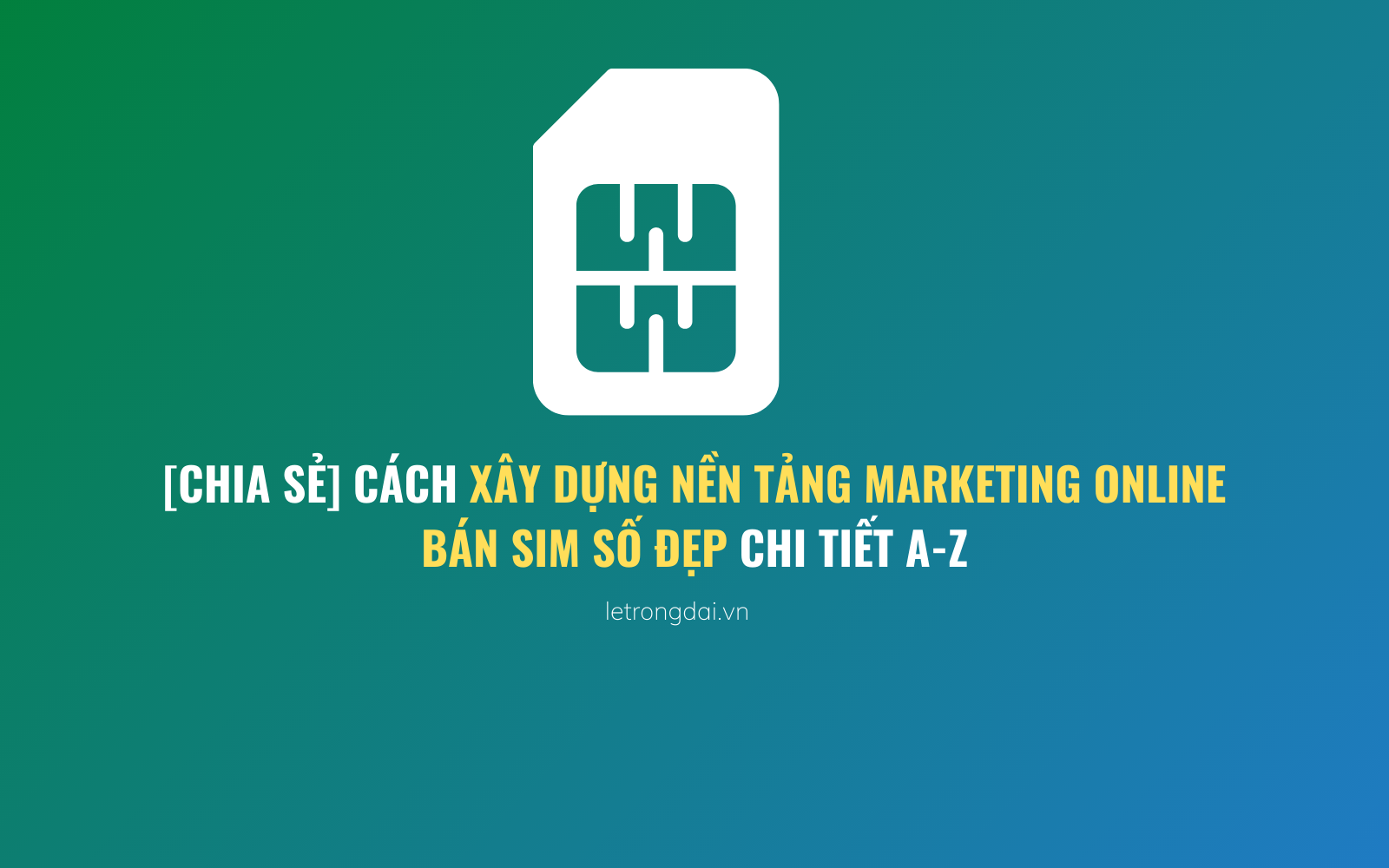 Cách Xây Dựng Nền Tảng Marketing Online Bán Sim Số đẹp 1