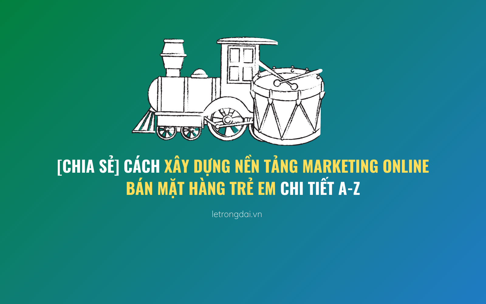 Cách Xây Dựng Nền Tảng Marketing Online Bán Mặt Hàng Trẻ Em 1