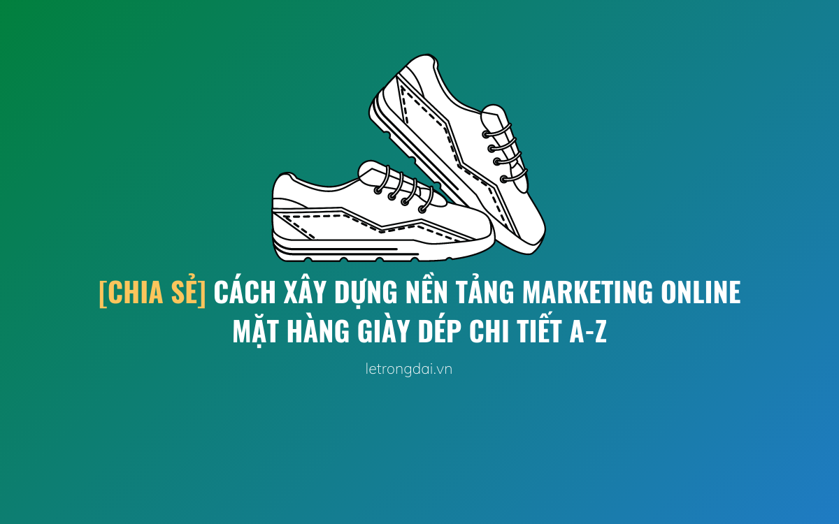 Cách Xây Dựng Nền Tảng Marketing Online Mảng Giày Dép 1