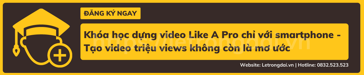 Khóa Học Dựng Video Like A Pro Chỉ Với Smartphone Tạo Video Triệu Views Không Còn Là Mơ Ước