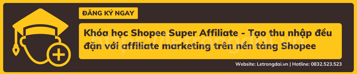 Khóa Học Shopee Super Affiliate Tạo Thu Nhập đều đặn Với Affiliate Marketing Trên Nền Tảng Shopee
