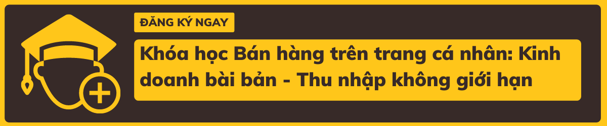 Khóa Học Bán Hàng Trên Trang Cá Nhân Kinh Doanh Bài Bản Thu Nhập Không Giới Hạ