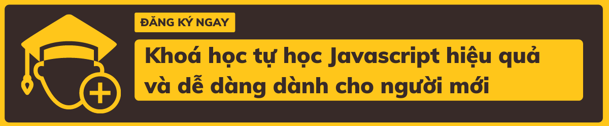 Khoá Học Tự Học Javascript Hiệu Quả Và Dễ Dàng Dành Cho Người Mới