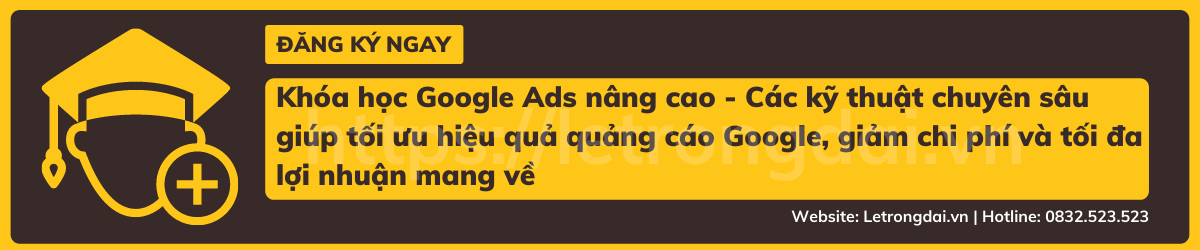 Khóa Học Google Ads Nâng Cao Các Kỹ Thuật Chuyên Sâu Giúp Tối Ưu Hiệu Quả Quảng Cáo Google, Giảm Chi Phí Và Tối đa Lợi Nhuận Mang Về
