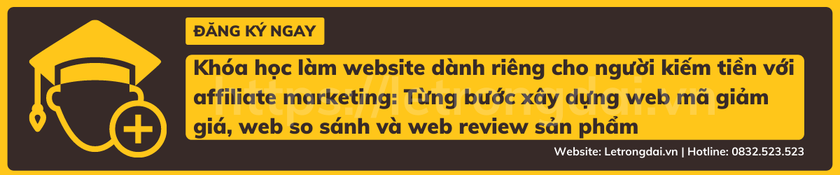 Khóa Học Làm Website Dành Riêng Cho Người Kiếm Tiền Với Affiliate Marketing Từng Bước Xây Dựng Web Mã Giảm Giá, Web So Sánh Và Web Review Sản Phẩm