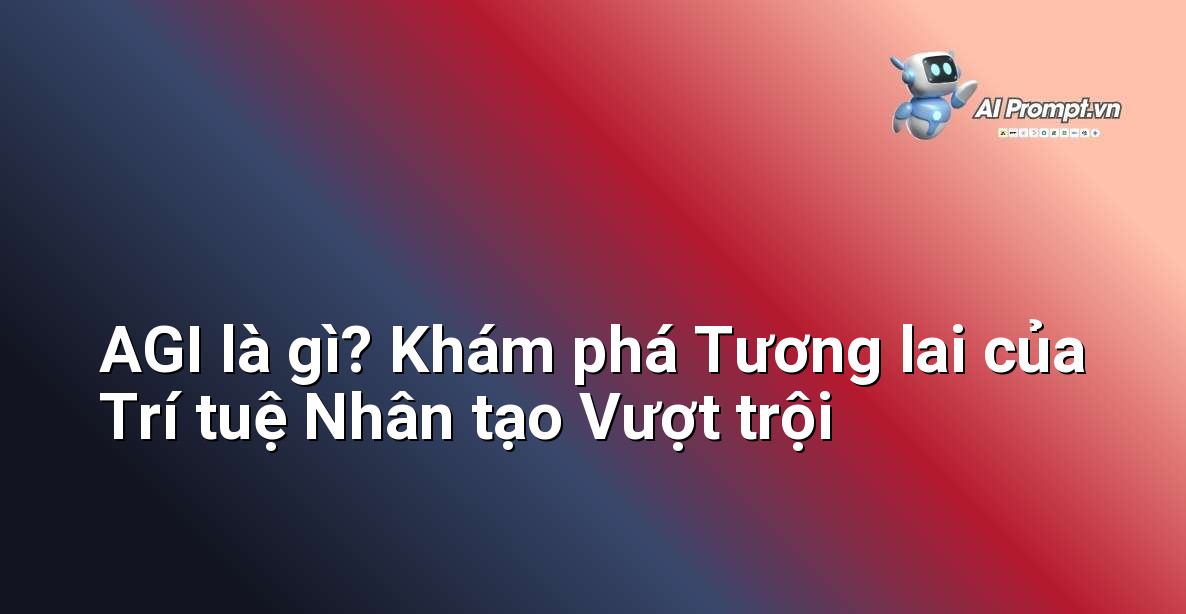 AGI là gì? Khám phá Tương lai của Trí tuệ Nhân tạo Vượt trội 1 AGI là gì? Khám phá Tương lai của Trí tuệ Nhân tạo Vượt trội 1