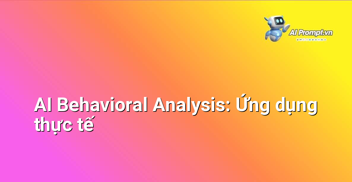 AI Behavioral Analysis là gì? Khám phá sức mạnh phân tích hành vi bằng Trí tuệ nhân tạo 5 Hình ảnh tổng hợp các ứng dụng của AI Behavioral Analysis trong CX, Marketing, An ninh, Phát triển sản phẩm