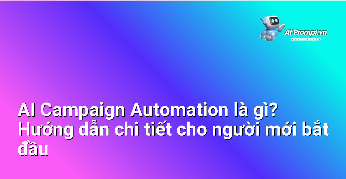 AI Campaign Automation là gì? Hướng dẫn chi tiết cho người mới bắt đầu 1 AI Campaign Automation là gì? Hướng dẫn chi tiết cho người mới bắt đầu 1
