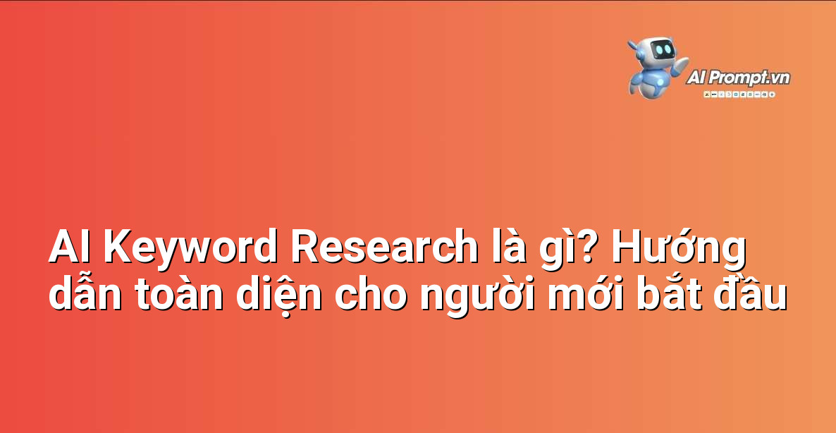 AI Keyword Research là gì? Hướng dẫn toàn diện cho người mới bắt đầu 1 AI Keyword Research là gì? Hướng dẫn toàn diện cho người mới bắt đầu 1