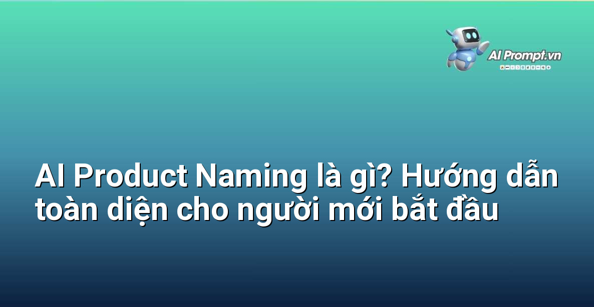 AI Product Naming là gì? Hướng dẫn toàn diện cho người mới bắt đầu 1 AI Product Naming là gì? Hướng dẫn toàn diện cho người mới bắt đầu 1