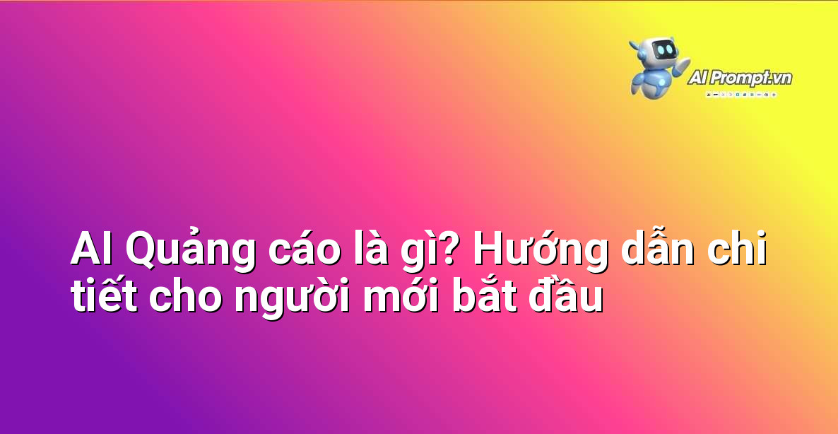 AI Quảng cáo là gì? Hướng dẫn chi tiết cho người mới bắt đầu 1 AI Quảng cáo là gì? Hướng dẫn chi tiết cho người mới bắt đầu 1