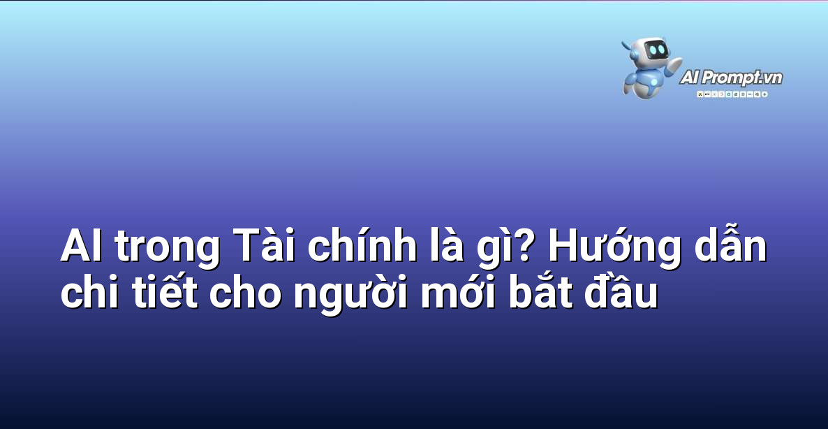 AI trong Tài chính là gì? Hướng dẫn chi tiết cho người mới bắt đầu 1 AI trong Tài chính là gì? Hướng dẫn chi tiết cho người mới bắt đầu 1