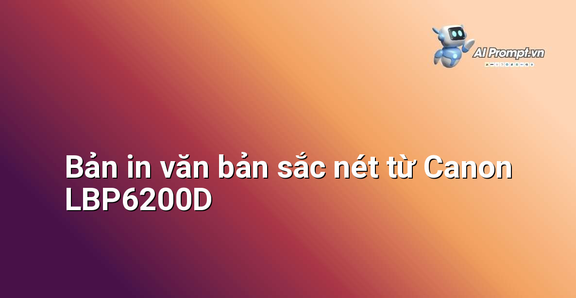 Cận cảnh bản in văn bản sắc nét từ máy in Canon LBP6200D