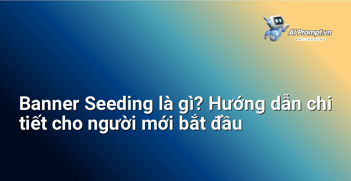 Banner Seeding là gì? Hướng dẫn chi tiết cho người mới bắt đầu