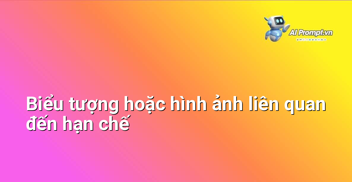 Hình ảnh minh họa các biểu tượng hoặc hình ảnh liên quan đến hạn chế hoặc yêu cầu bổ sung