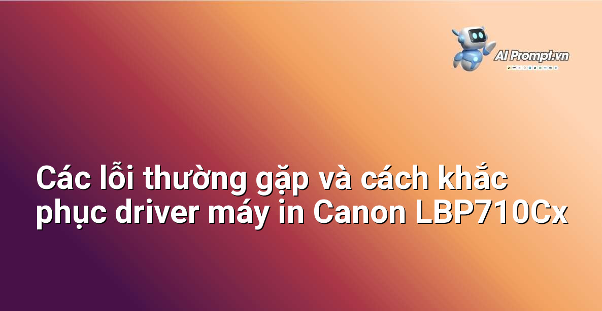 Tìm Hiểu Chi Tiết Về Driver Canon LBP710Cx Dành Cho Người Mới Bắt Đầu 4 Biểu tượng lỗi máy in trên màn hình máy tính và các bước khắc phục trực quan