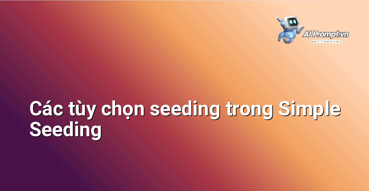 Màn hình hiển thị các tùy chọn seeding khác nhau của Simple Seeding như bình luận, thả cảm xúc, chia sẻ bài viết