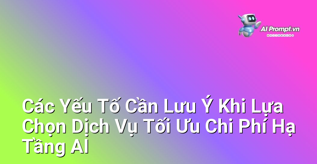 Tối Ưu Chi Phí Hạ Tầng AI: Hướng dẫn Chuyên gia cho Người Mới Bắt Đầu 5 Danh sách các yếu tố cần xem xét khi lựa chọn nhà cung cấp dịch vụ tối ưu chi phí hạ tầng AI, bao gồm mô hình định giá, cam kết chất lượng dịch vụ (SLA), hỗ trợ kỹ thuật, khả năng mở rộng, và tính bảo mật.