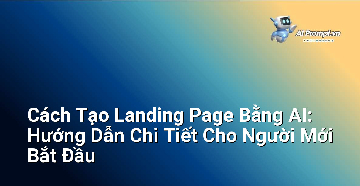 Cách Tạo Landing Page Bằng AI: Hướng Dẫn Chi Tiết Cho Người Mới Bắt Đầu 1 Cách Tạo Landing Page Bằng AI: Hướng Dẫn Chi Tiết Cho Người Mới Bắt Đầu 1