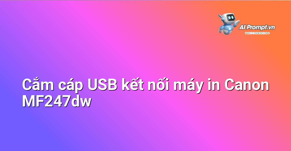 Hình ảnh minh họa cắm cáp USB vào máy in Canon i-SENSYS MF247dw và máy tính.