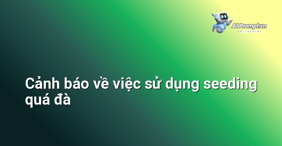 Biểu tượng cảnh báo với thông điệp về việc sử dụng phần mềm seeding một cách cẩn trọng