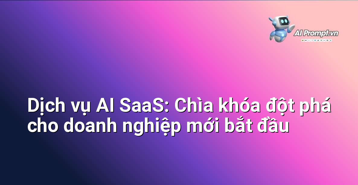 Dịch vụ AI SaaS: Chìa khóa đột phá cho doanh nghiệp mới bắt đầu 1 Dịch vụ AI SaaS: Chìa khóa đột phá cho doanh nghiệp mới bắt đầu 1