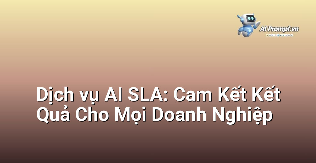 Dịch vụ AI SLA: Cam Kết Kết Quả Cho Mọi Doanh Nghiệp 1 Dịch vụ AI SLA: Cam Kết Kết Quả Cho Mọi Doanh Nghiệp 1