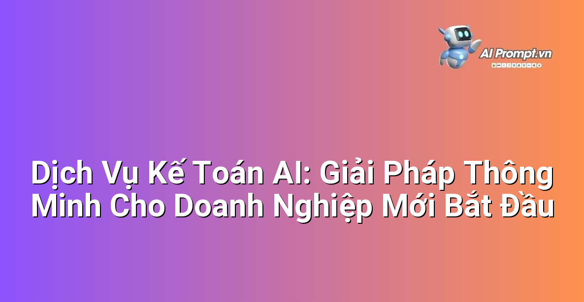 Dịch Vụ Kế Toán AI: Giải Pháp Thông Minh Cho Doanh Nghiệp Mới Bắt Đầu 1 Dịch Vụ Kế Toán AI: Giải Pháp Thông Minh Cho Doanh Nghiệp Mới Bắt Đầu 1