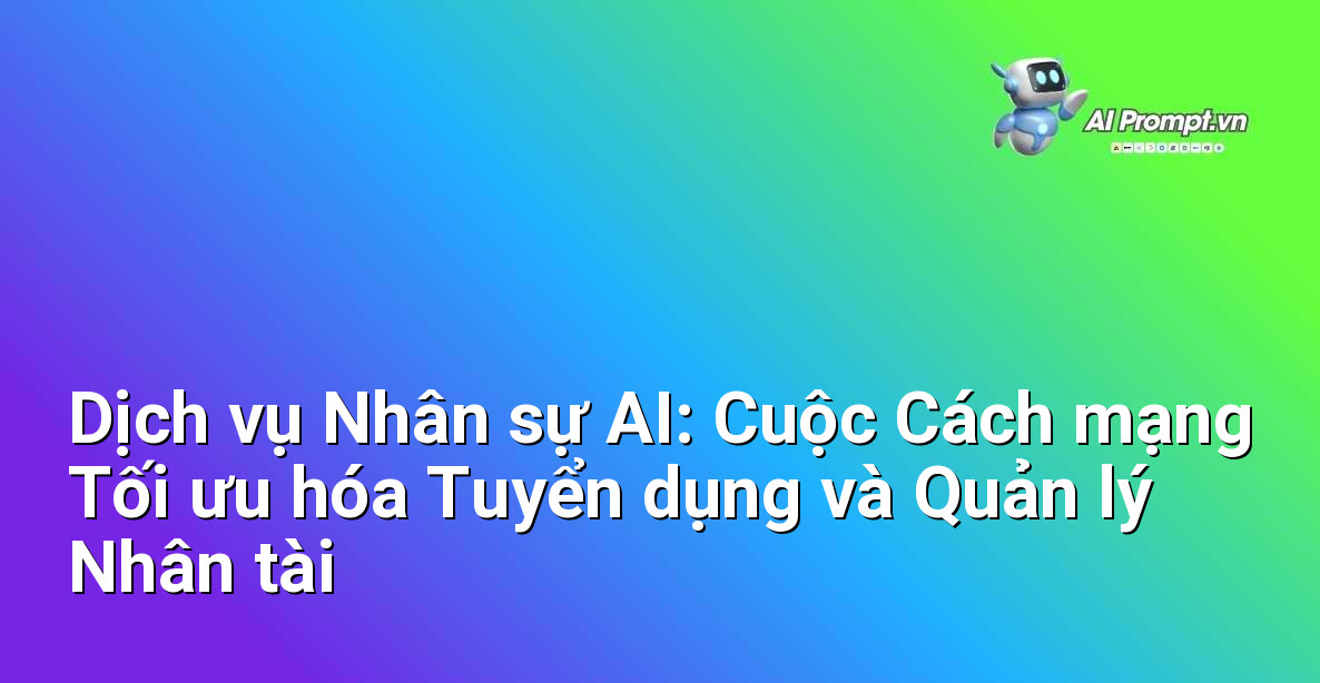 Dịch vụ Nhân sự AI: Cuộc Cách mạng Tối ưu hóa Tuyển dụng và Quản lý Nhân tài 1 Dịch vụ Nhân sự AI: Cuộc Cách mạng Tối ưu hóa Tuyển dụng và Quản lý Nhân tài 1