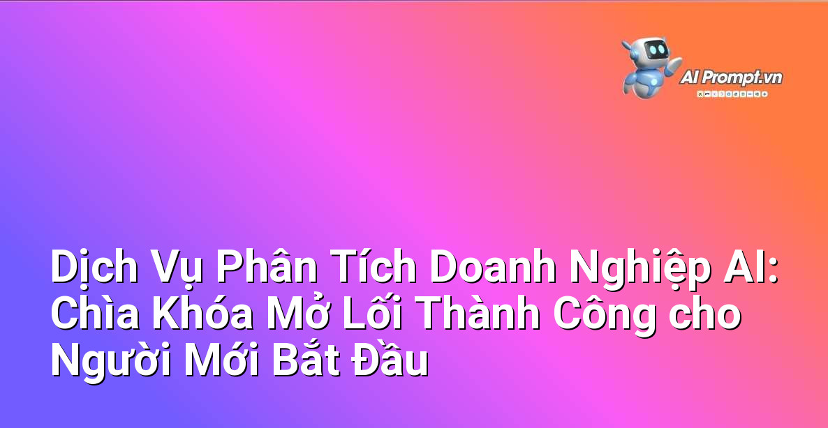 Dịch Vụ Phân Tích Doanh Nghiệp AI: Chìa Khóa Mở Lối Thành Công cho Người Mới Bắt Đầu 1 Dịch Vụ Phân Tích Doanh Nghiệp AI: Chìa Khóa Mở Lối Thành Công cho Người Mới Bắt Đầu 1