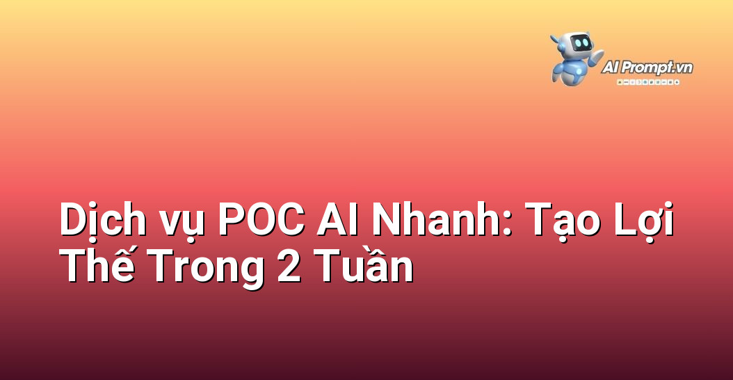 Dịch vụ POC AI Nhanh: Tạo Lợi Thế Trong 2 Tuần 1 Dịch vụ POC AI Nhanh: Tạo Lợi Thế Trong 2 Tuần 1