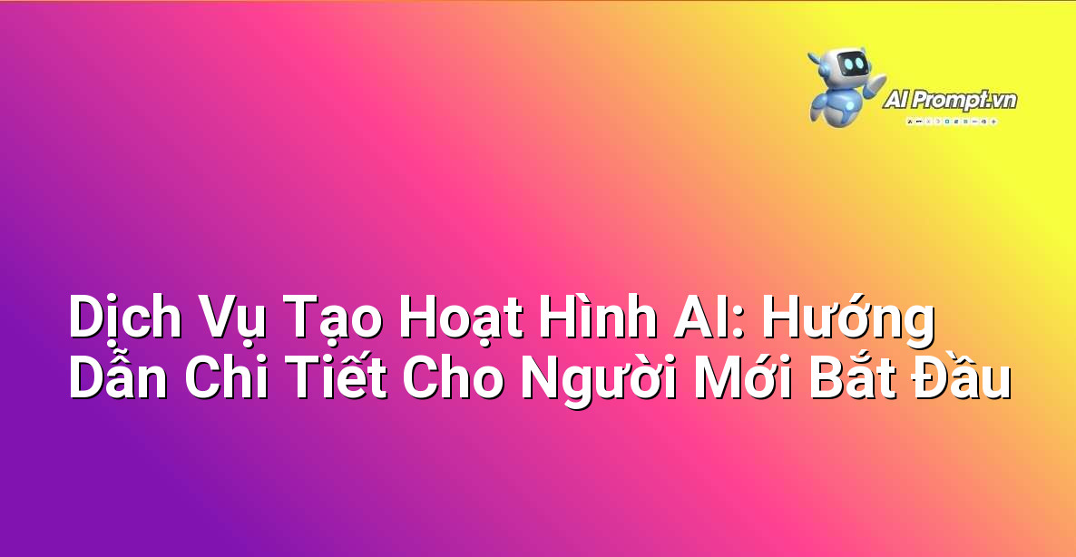 Dịch Vụ Tạo Hoạt Hình AI: Hướng Dẫn Chi Tiết Cho Người Mới Bắt Đầu 1 Dịch Vụ Tạo Hoạt Hình AI: Hướng Dẫn Chi Tiết Cho Người Mới Bắt Đầu 1