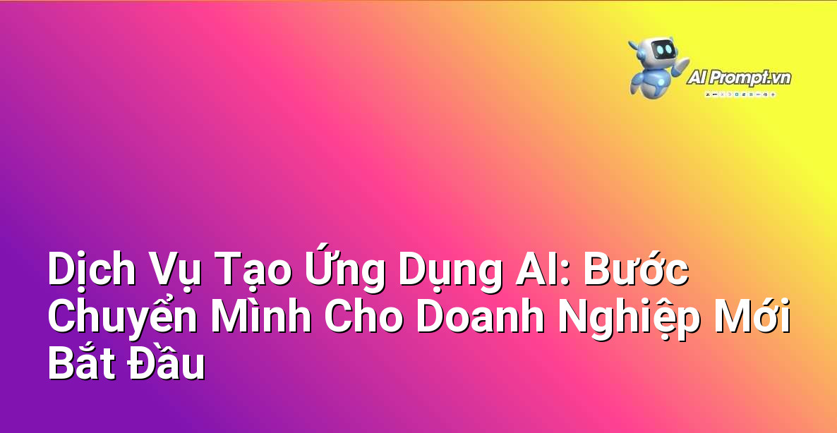 Dịch Vụ Tạo Ứng Dụng AI: Bước Chuyển Mình Cho Doanh Nghiệp Mới Bắt Đầu 1 Dịch Vụ Tạo Ứng Dụng AI: Bước Chuyển Mình Cho Doanh Nghiệp Mới Bắt Đầu 1