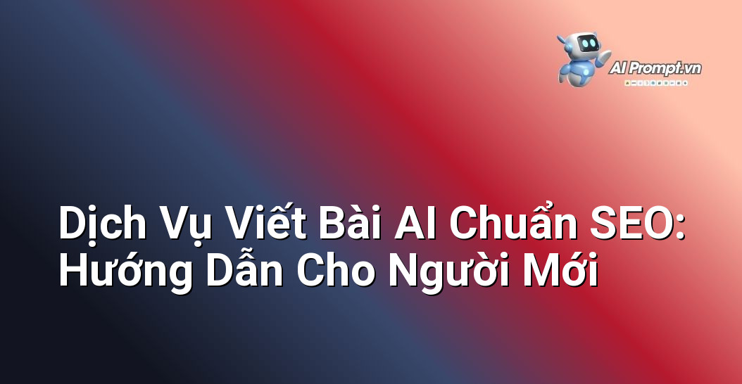 Dịch Vụ Viết Bài AI Chuẩn SEO: Hướng Dẫn Cho Người Mới 1 Dịch Vụ Viết Bài AI Chuẩn SEO: Hướng Dẫn Cho Người Mới 1