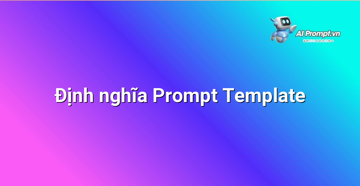 Prompt Template là gì? Hướng dẫn chi tiết cho người mới bắt đầu 2 Minh họa về cấu trúc Prompt Template đơn giản với các trường để điền thông tin