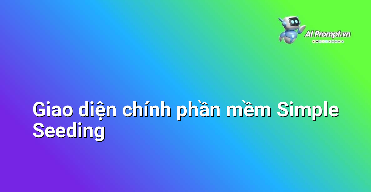 Ảnh chụp màn hình giao diện người dùng của phần mềm Simple Seeding, hiển thị các menu và tùy chọn chính