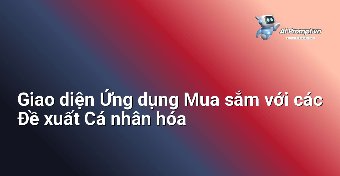 AI Cá nhân hóa Trải nghiệm Mua sắm Là Gì? Hướng dẫn Chi tiết Cho Người Mới Bắt Đầu 4 Hình ảnh minh họa giao diện ứng dụng mua sắm hiển thị các đề xuất sản phẩm, chương trình khuyến mãi và nội dung được cá nhân hóa cho người dùng