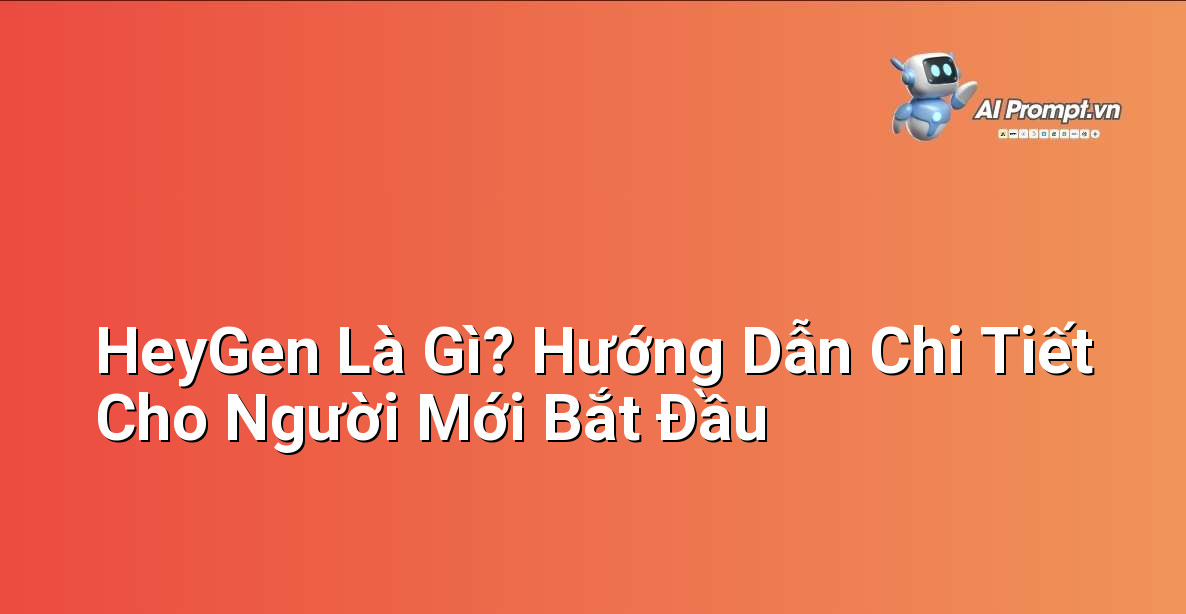 HeyGen Là Gì? Hướng Dẫn Chi Tiết Cho Người Mới Bắt Đầu 1 HeyGen Là Gì? Hướng Dẫn Chi Tiết Cho Người Mới Bắt Đầu 1
