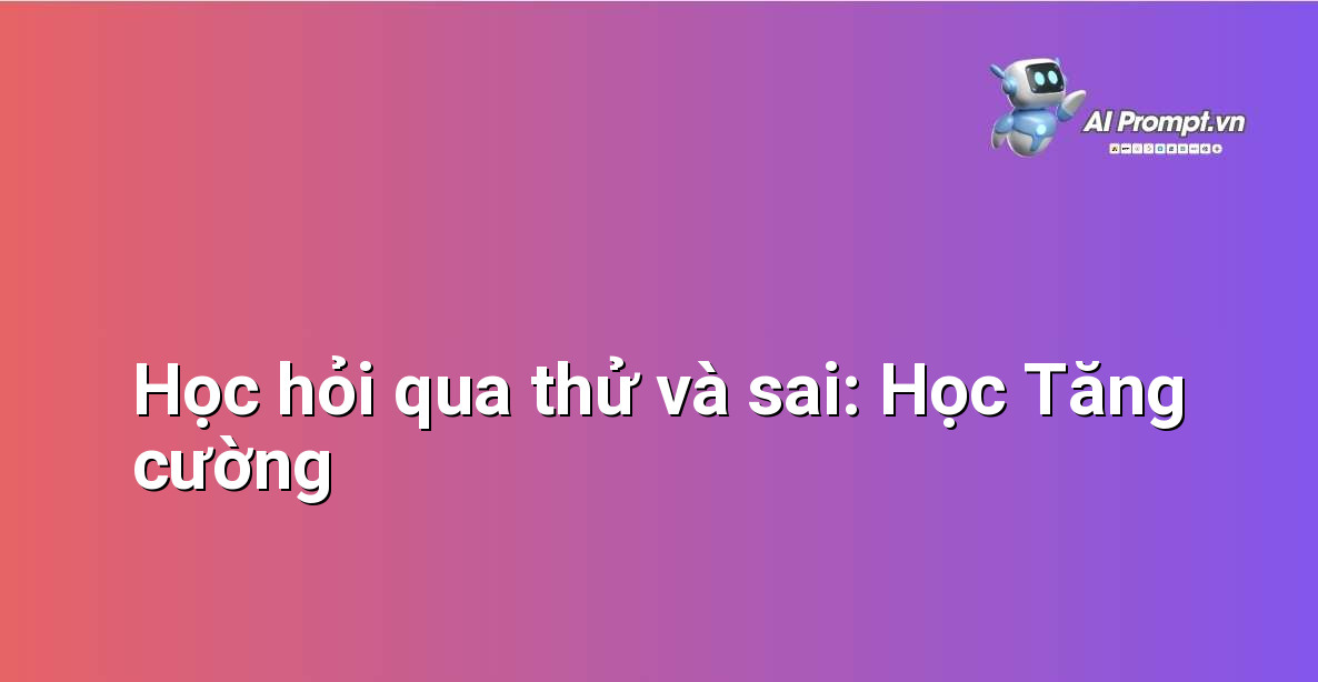 AI Học Từ Đâu? Giải Mã Nguồn Gốc và Quá Trình Rèn Luyện Trí Tuệ Nhân Tạo 5 Sơ đồ mô tả chu trình tương tác giữa agent AI và môi trường, nhận phần thưởng hoặc hình phạt