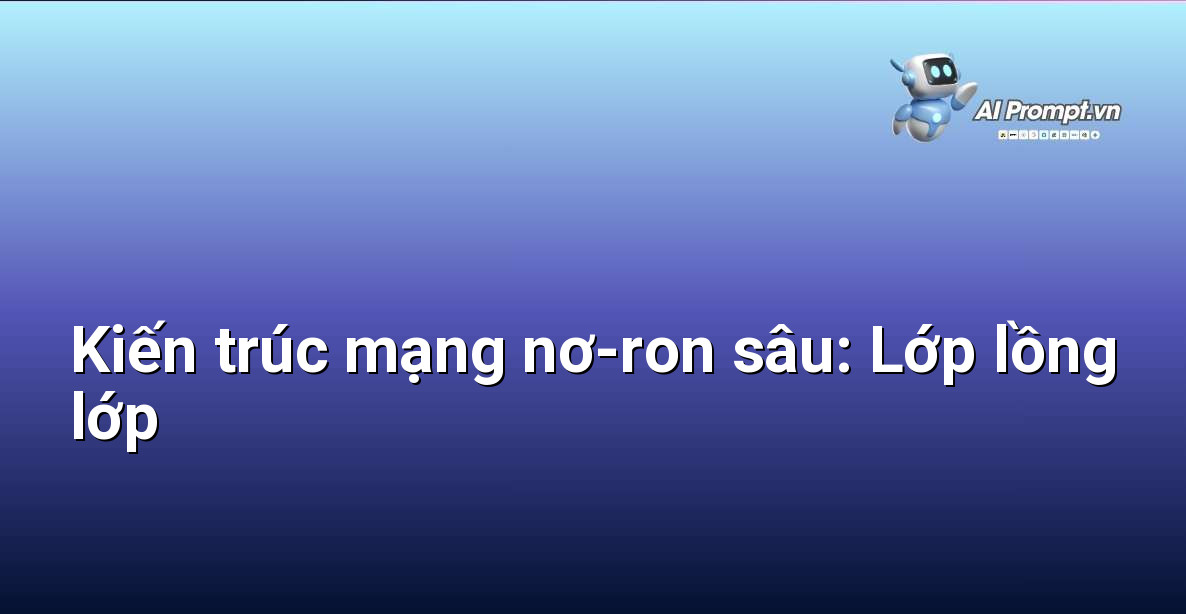 AI Học Từ Đâu? Giải Mã Nguồn Gốc và Quá Trình Rèn Luyện Trí Tuệ Nhân Tạo 6 Minh họa cấu trúc nhiều lớp của mạng nơ-ron sâu, cho thấy cách dữ liệu được xử lý qua từng giai đoạn