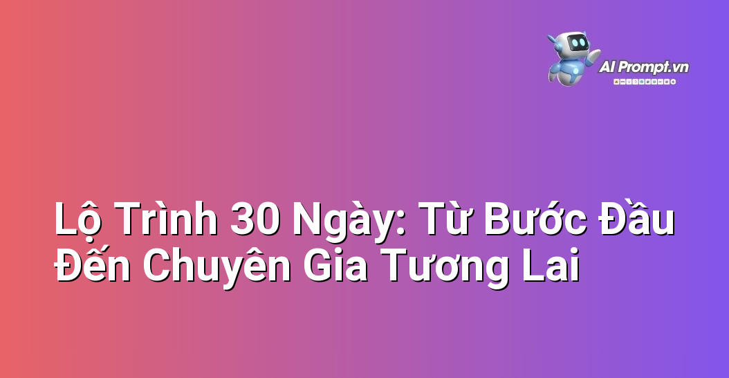 Gói AI Marketing Khởi Động 30 Ngày: Bí Quyết Cho Người Mới Bắt Đầu 3 Lộ trình học tập và triển khai marketing bằng AI trong 30 ngày, chia thành các giai đoạn cho người mới bắt đầu.