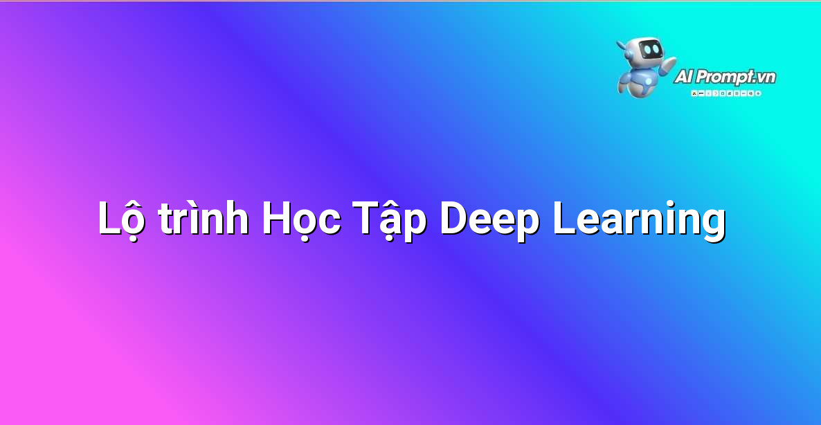 Deep Learning là gì? Khám phá Thế giới Trí tuệ Nhân tạo đang Thay đổi Cuộc sống 5 Biểu đồ lộ trình học tập Deep Learning bắt đầu từ toán học cơ bản đến các framework nâng cao