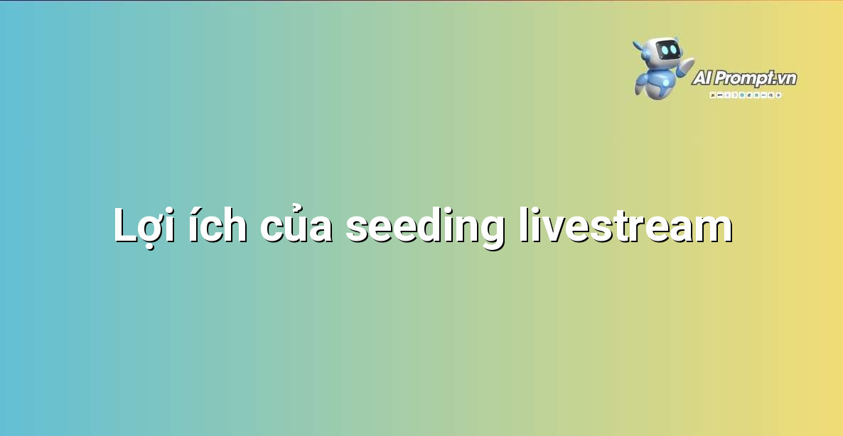 Biểu đồ thể hiện các lợi ích chính của dịch vụ seeding livestream.