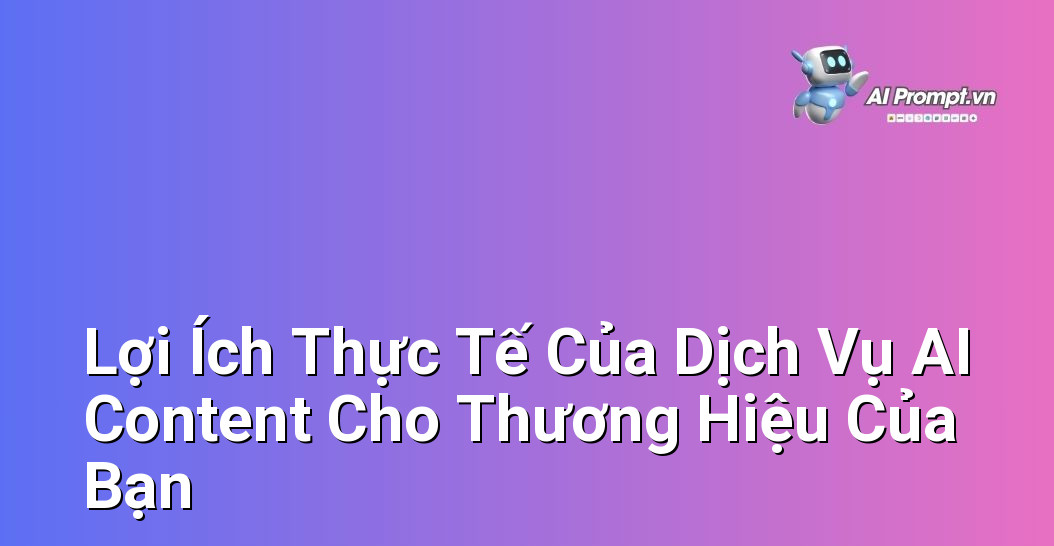 Dịch Vụ AI Content Cho Thương Hiệu: Hướng Dẫn Toàn Diện Cho Người Mới Bắt Đầu 3 Liệt kê chi tiết các lợi ích cụ thể mà dịch vụ AI content mang lại cho doanh nghiệp và thương hiệu.