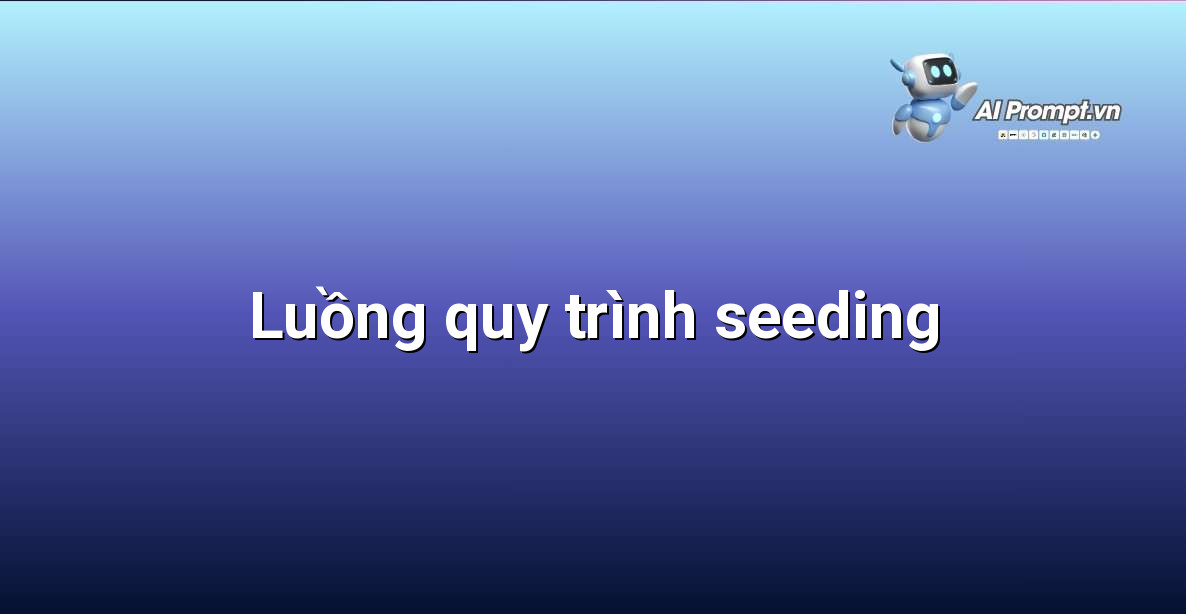 Sơ đồ các bước thực hiện kế hoạch seeding