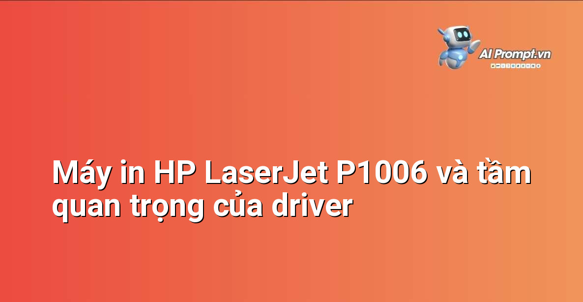 Driver HP LaserJet P1006: Hướng Dẫn Chi Tiết Cho Người Mới Bắt Đầu 2 Hình ảnh máy in HP LaserJet P1006 đặt trên bàn làm việc, kèm theo biểu tượng phần mềm driver