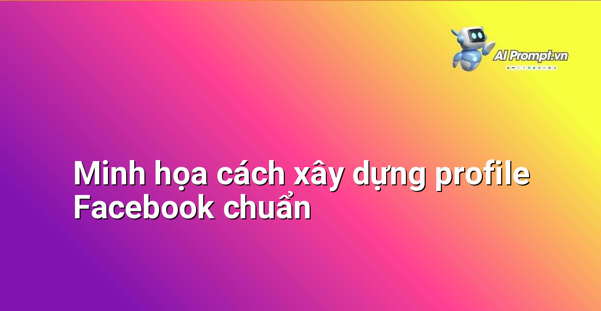 Hình ảnh thể hiện một profile Facebook đầy đủ thông tin, ảnh đại diện chuyên nghiệp và hoạt động thường xuyên