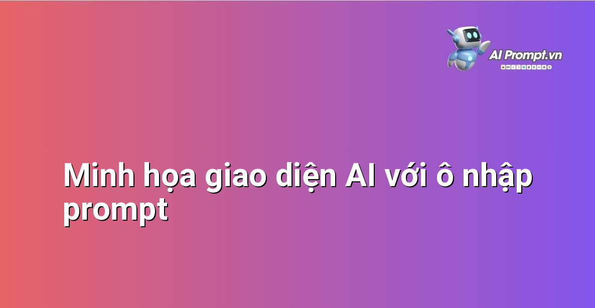 Giao diện người dùng của một ứng dụng AI cho thấy trường nhập văn bản nơi người dùng có thể nhập prompt, bên cạnh là nút gửi và khu vực hiển thị phản hồi của AI.